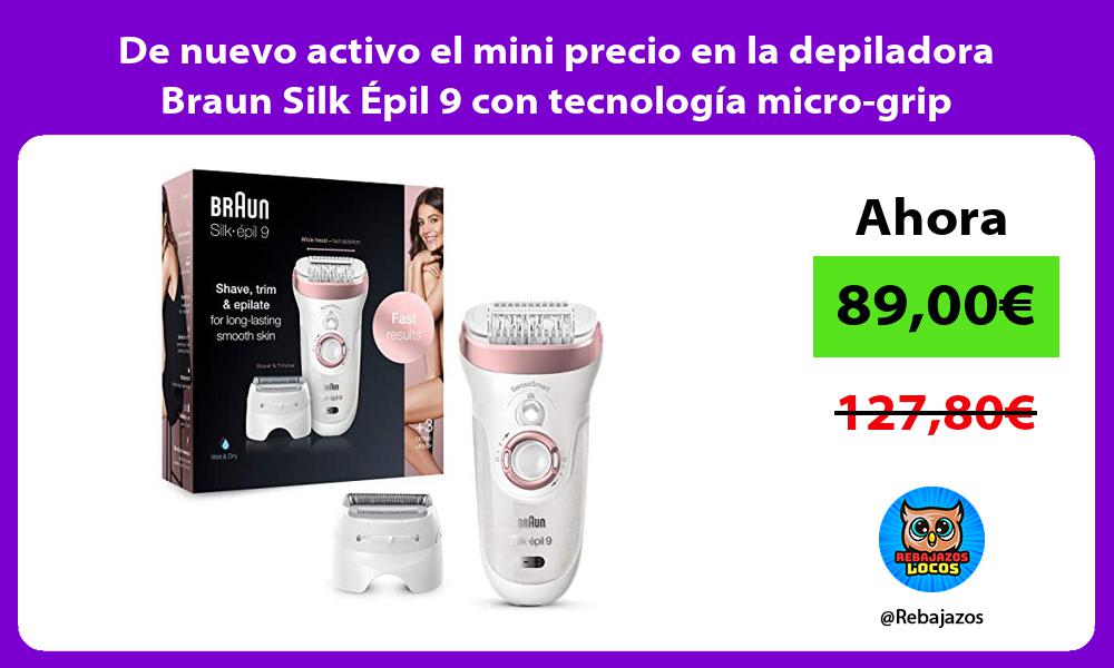 De nuevo activo el mini precio en la depiladora Braun Silk Epil 9 con tecnologia micro grip