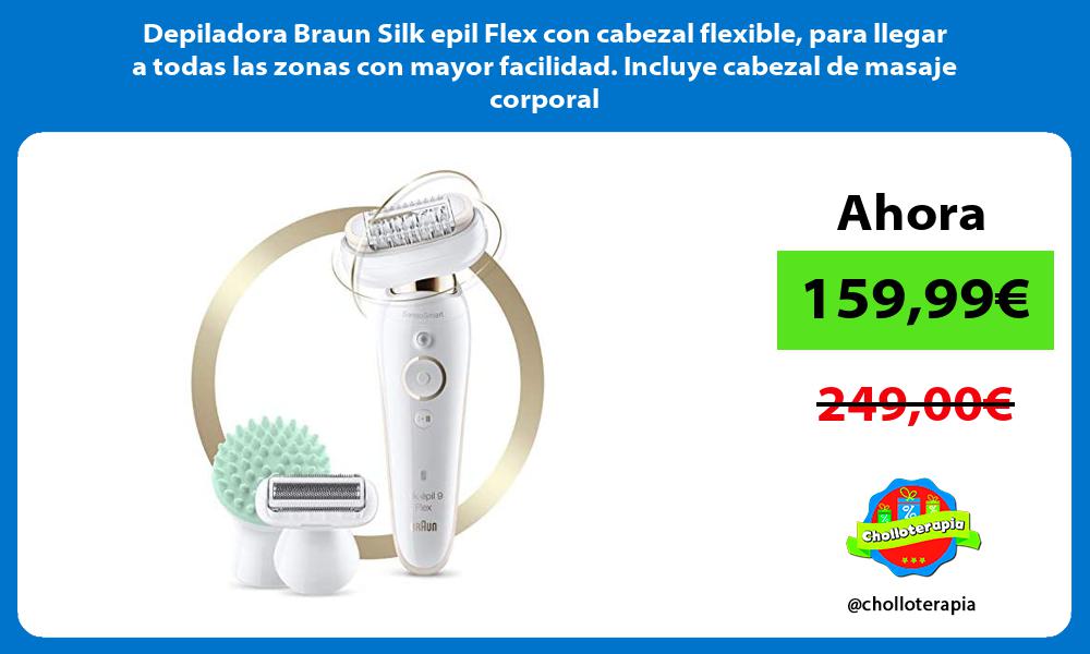Depiladora Braun Silk epil Flex con cabezal flexible para llegar a todas las zonas con mayor facilidad Incluye cabezal de masaje corporal