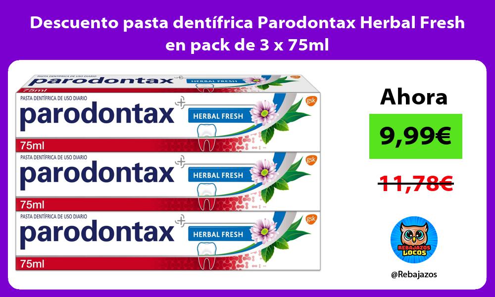 Descuento pasta dentifrica Parodontax Herbal Fresh en pack de 3 x 75ml