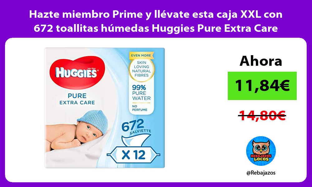 Hazte miembro Prime y llevate esta caja XXL con 672 toallitas humedas Huggies Pure Extra Care