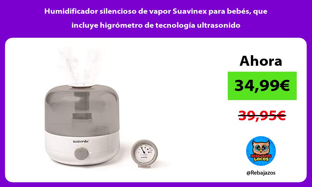 Humidificador silencioso de vapor Suavinex para bebes que incluye higrometro de tecnologia ultrasonido