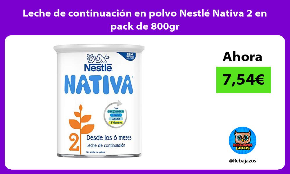 Leche de continuacion en polvo Nestle Nativa 2 en pack de 800gr