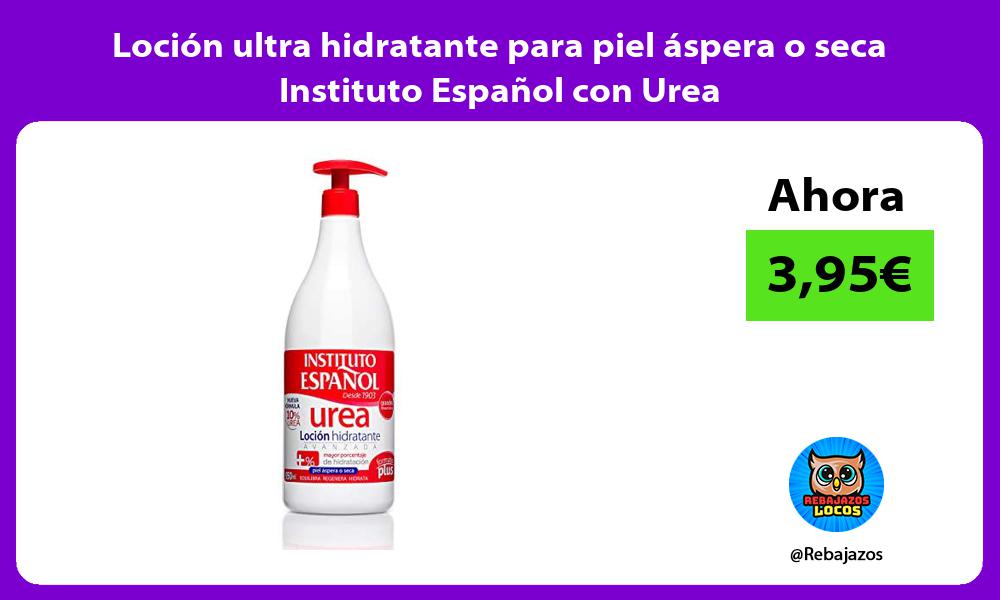Locion ultra hidratante para piel aspera o seca Instituto Espanol con Urea