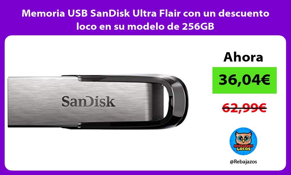 Memoria USB SanDisk Ultra Flair con un descuento loco en su modelo de 256GB