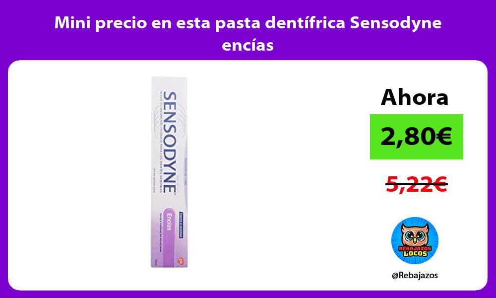 Mini precio en esta pasta dentifrica Sensodyne encias