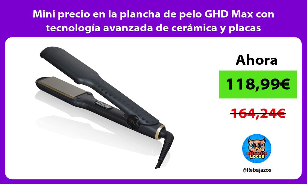 Mini precio en la plancha de pelo GHD Max con tecnologia avanzada de ceramica y placas basculantes
