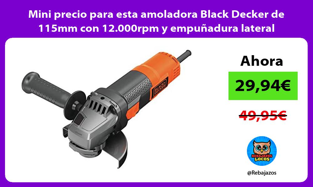 Mini precio para esta amoladora Black Decker de 115mm con 12 000rpm y empunadura lateral
