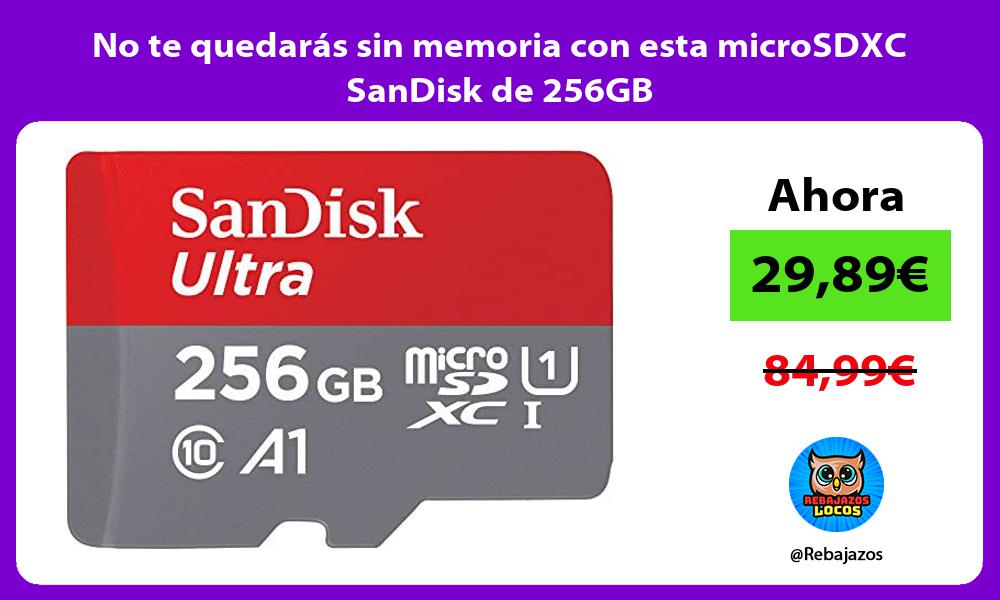 No te quedaras sin memoria con esta microSDXC SanDisk de 256GB