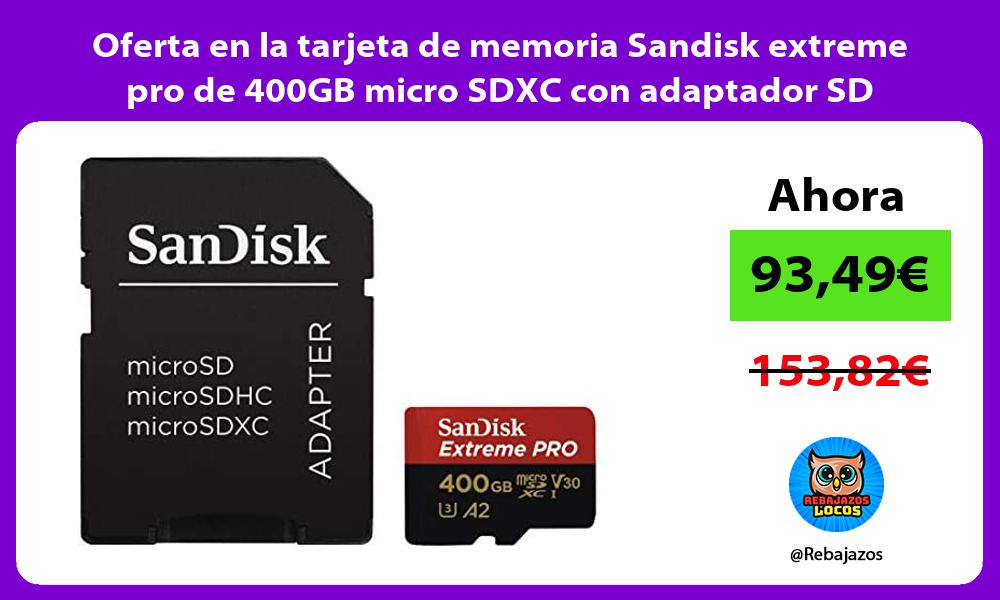 Oferta en la tarjeta de memoria Sandisk extreme pro de 400GB micro SDXC con adaptador SD