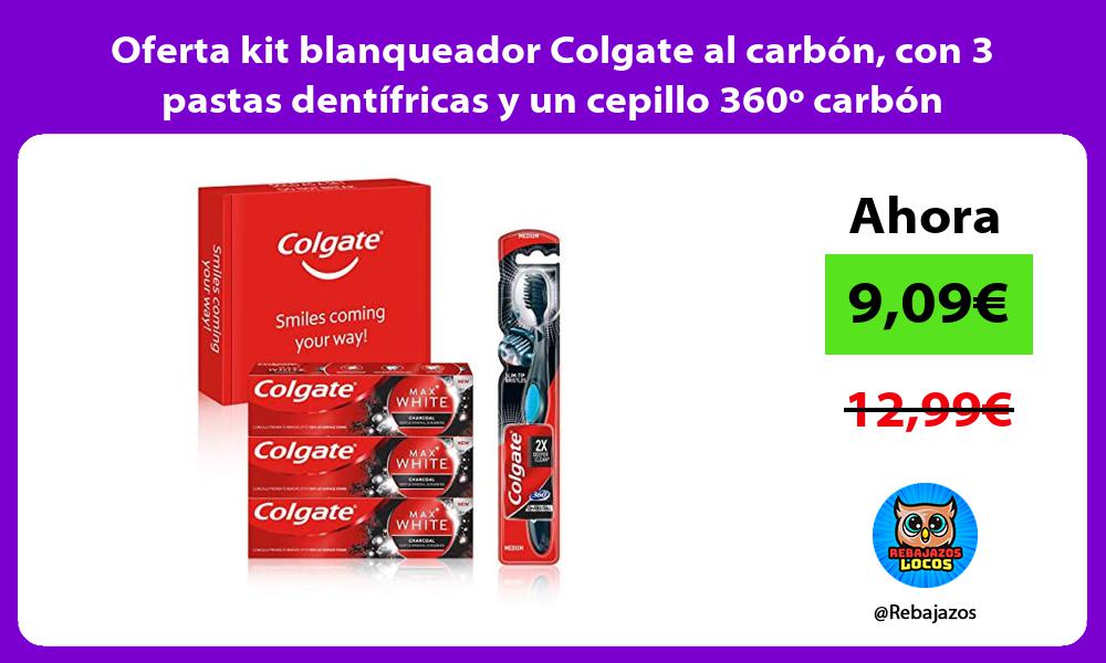 Oferta kit blanqueador Colgate al carbon con 3 pastas dentifricas y un cepillo 360o carbon