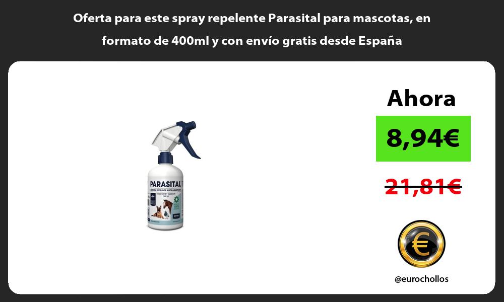 Oferta para este spray repelente Parasital para mascotas en formato de 400ml y con envio gratis desde Espana