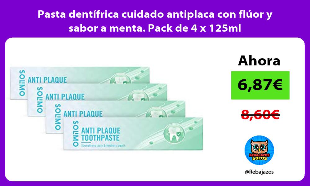Pasta dentifrica cuidado antiplaca con fluor y sabor a menta Pack de 4 x 125ml