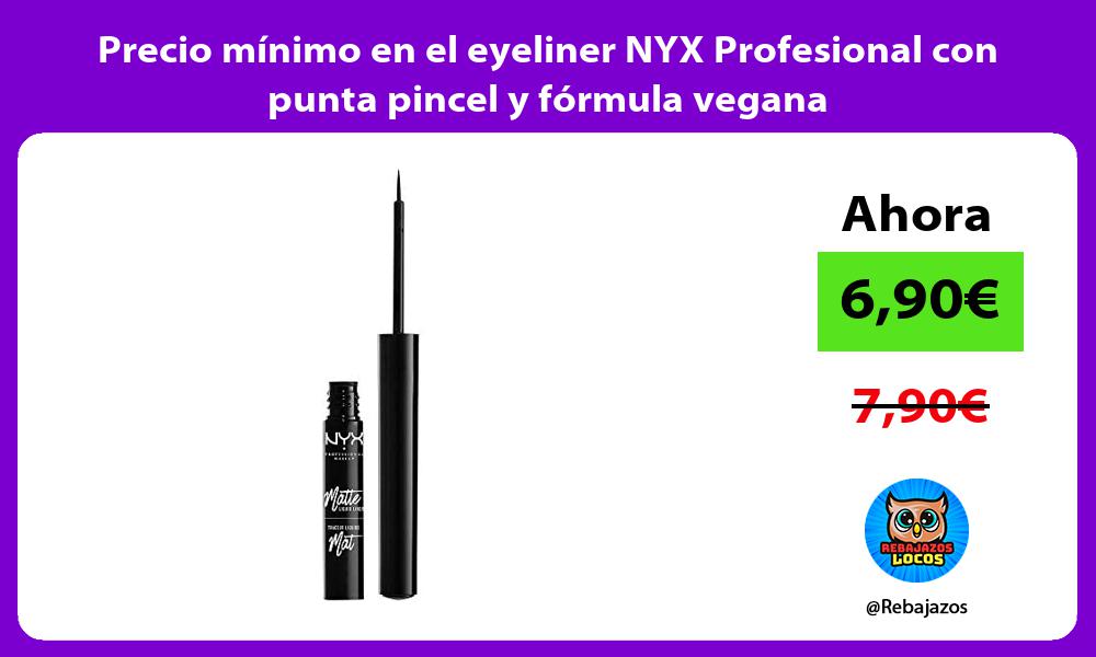 Precio minimo en el eyeliner NYX Profesional con punta pincel y formula vegana