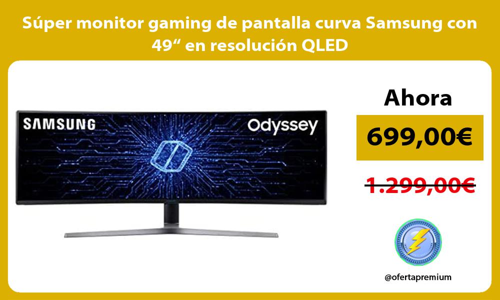 Super monitor gaming de pantalla curva Samsung con 49 en resolucion QLED