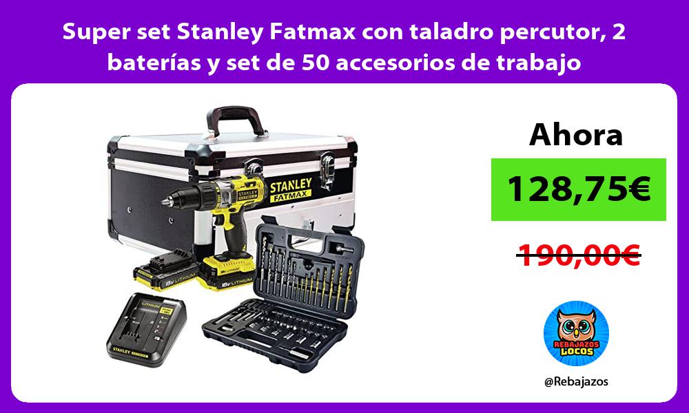 Super set Stanley Fatmax con taladro percutor 2 baterias y set de 50 accesorios de trabajo