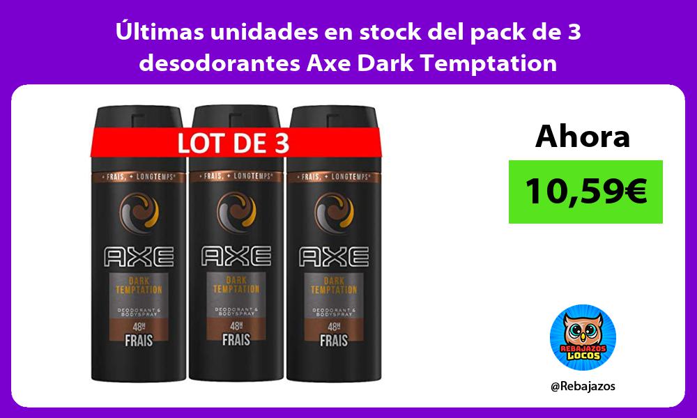 Ultimas unidades en stock del pack de 3 desodorantes Axe Dark Temptation