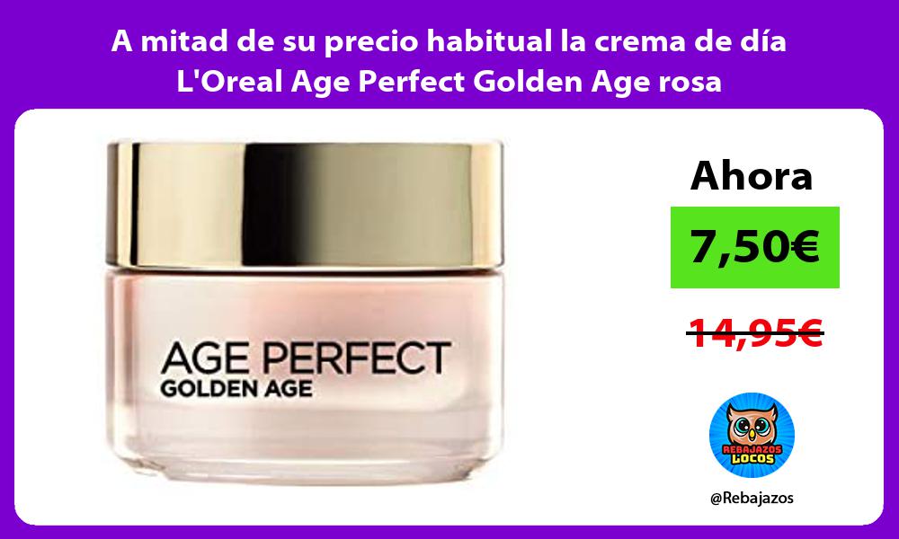 A mitad de su precio habitual la crema de dia LOreal Age Perfect Golden Age rosa
