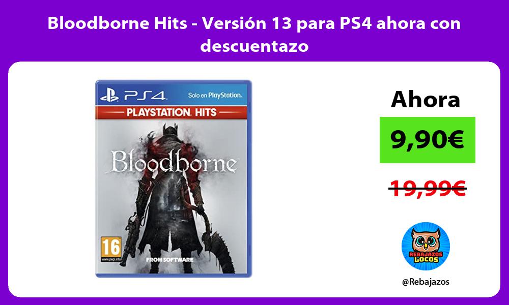 Bloodborne Hits Version 13 para PS4 ahora con descuentazo