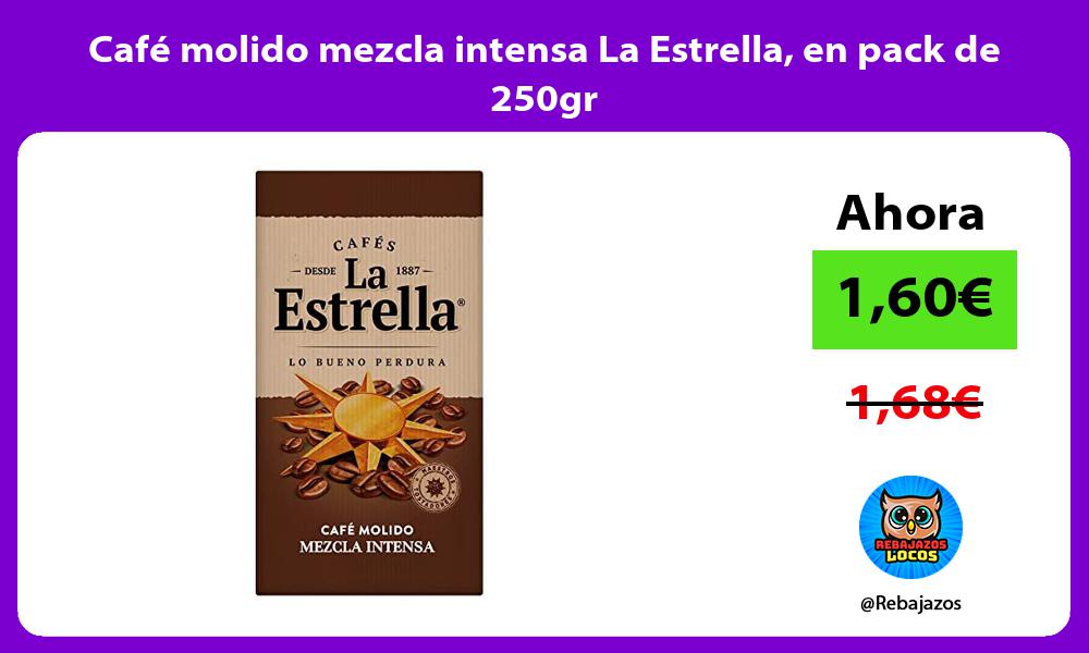 Cafe molido mezcla intensa La Estrella en pack de 250gr