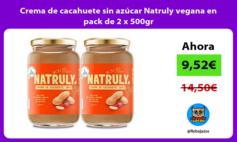 Crema de cacahuete sin azucar Natruly vegana en pack de 2 x 500gr