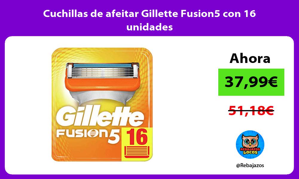 Cuchillas de afeitar Gillette Fusion5 con 16 unidades