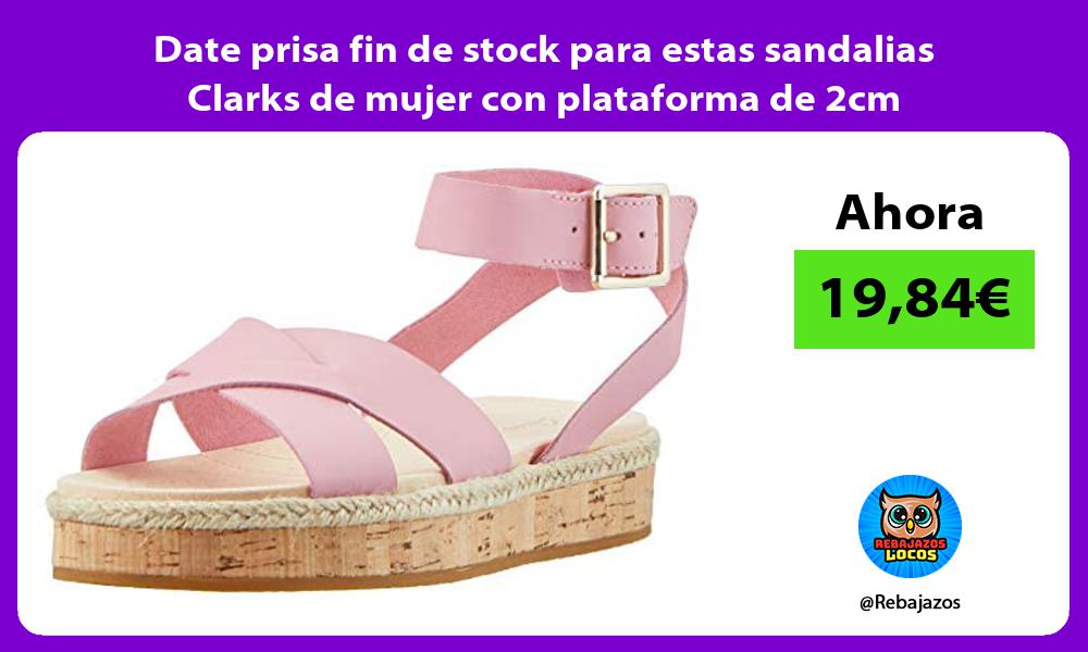 Date prisa fin de stock para estas sandalias Clarks de mujer con plataforma de 2cm