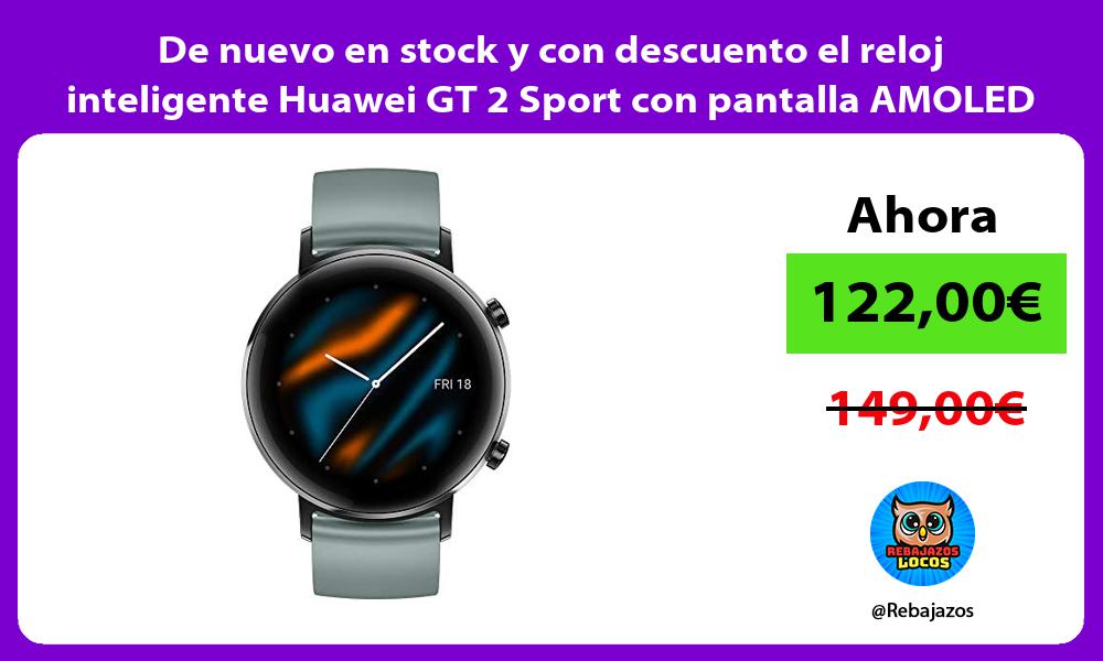 De nuevo en stock y con descuento el reloj inteligente Huawei GT 2 Sport con pantalla AMOLED