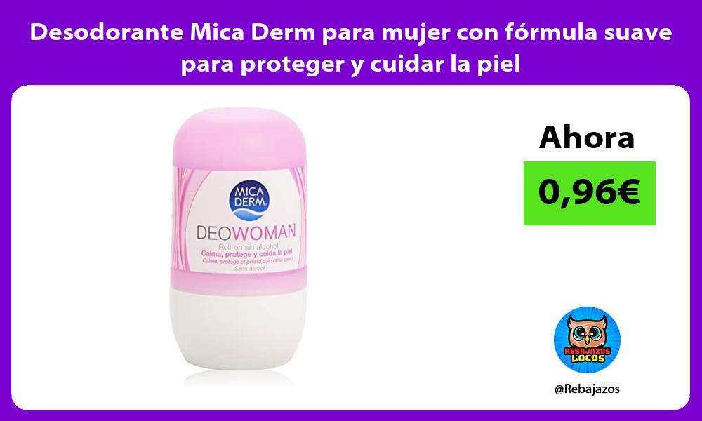 Desodorante Mica Derm para mujer con formula suave para proteger y cuidar la piel