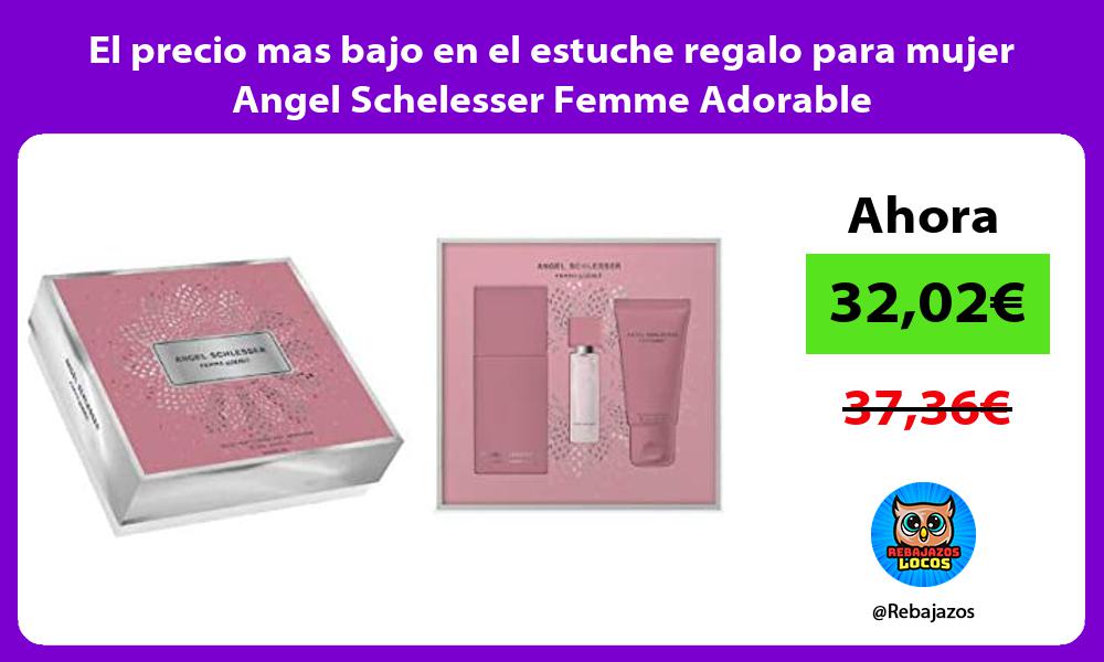 El precio mas bajo en el estuche regalo para mujer Angel Schelesser Femme Adorable