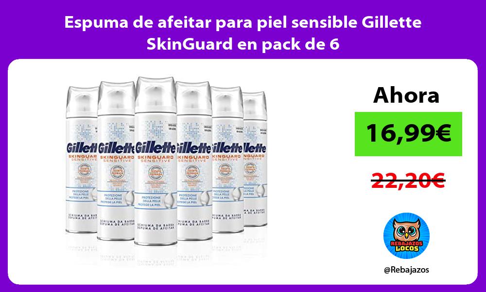 Espuma de afeitar para piel sensible Gillette SkinGuard en pack de 6