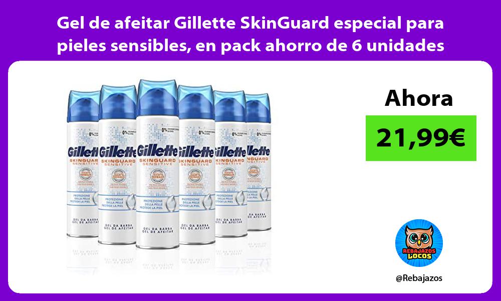 Gel de afeitar Gillette SkinGuard especial para pieles sensibles en pack ahorro de 6 unidades