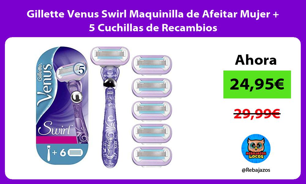 Gillette Venus Swirl Maquinilla de Afeitar Mujer 5 Cuchillas de Recambios