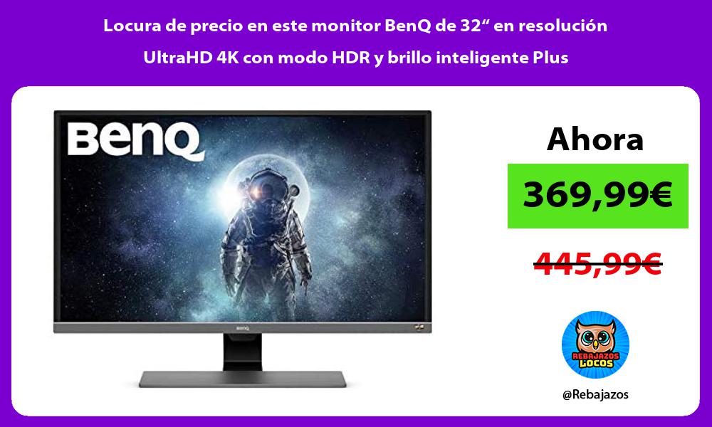 Locura de precio en este monitor BenQ de 32 en resolucion UltraHD 4K con modo HDR y brillo inteligente Plus