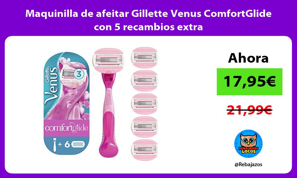 Maquinilla de afeitar Gillette Venus ComfortGlide con 5 recambios extra