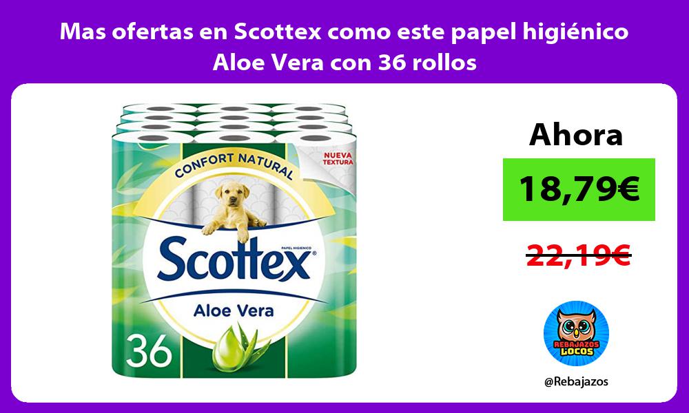 Mas ofertas en Scottex como este papel higienico Aloe Vera con 36 rollos