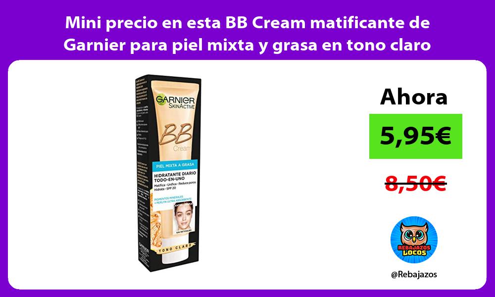 Mini precio en esta BB Cream matificante de Garnier para piel mixta y grasa en tono claro