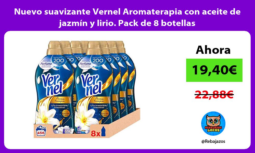 Nuevo suavizante Vernel Aromaterapia con aceite de jazmin y lirio Pack de 8 botellas