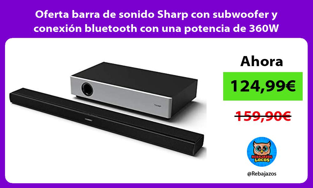 Oferta barra de sonido Sharp con subwoofer y conexion bluetooth con una potencia de 360W