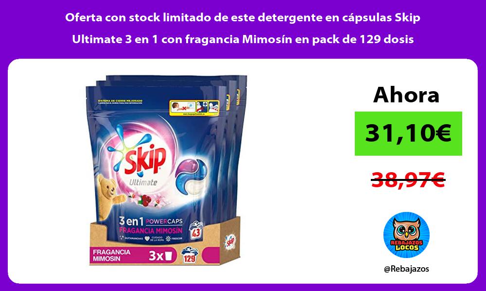 Oferta con stock limitado de este detergente en capsulas Skip Ultimate 3 en 1 con fragancia Mimosin en pack de 129 dosis