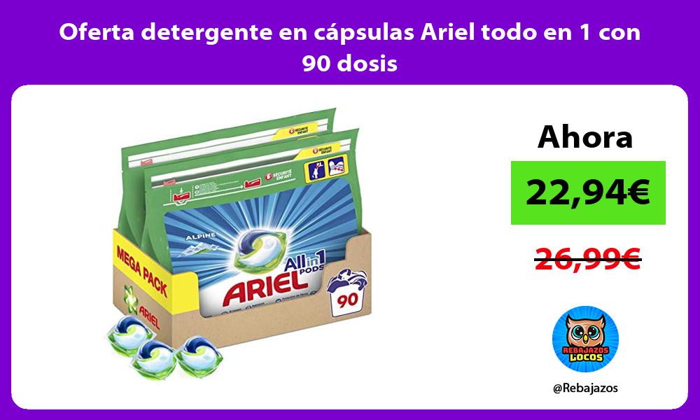 Oferta detergente en capsulas Ariel todo en 1 con 90 dosis