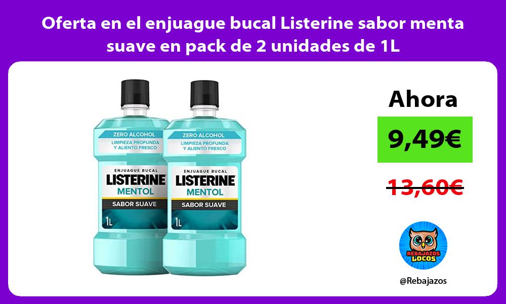 Oferta en el enjuague bucal Listerine sabor menta suave en pack de 2 unidades de 1L