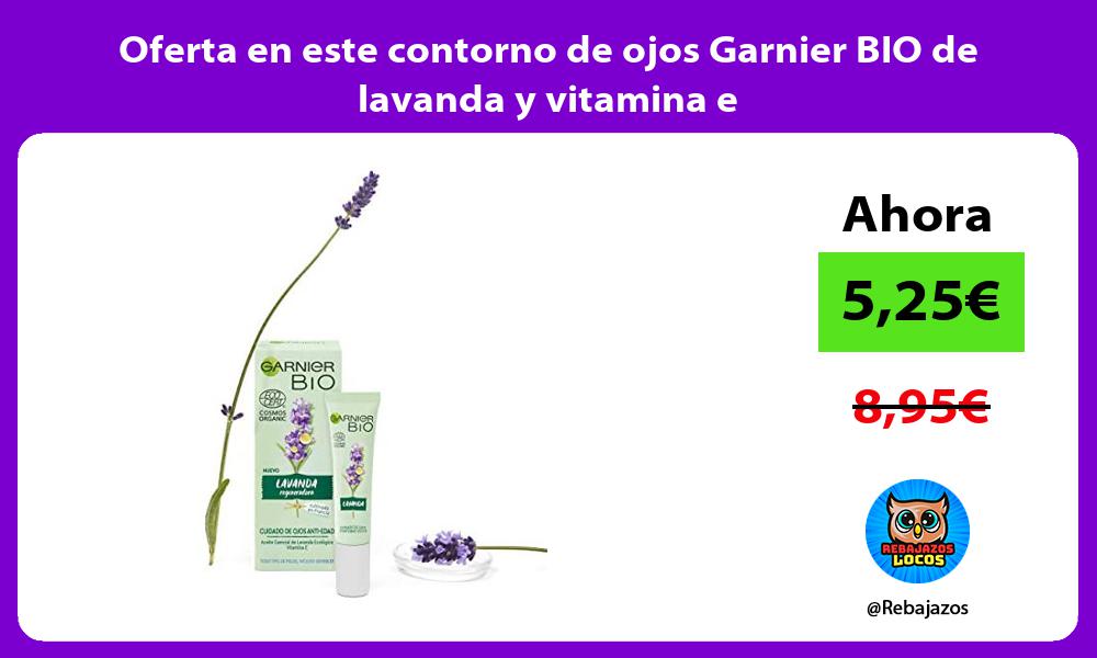 Oferta en este contorno de ojos Garnier BIO de lavanda y vitamina e