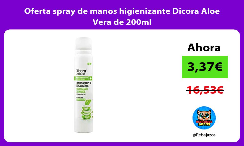 Oferta spray de manos higienizante Dicora Aloe Vera de 200ml