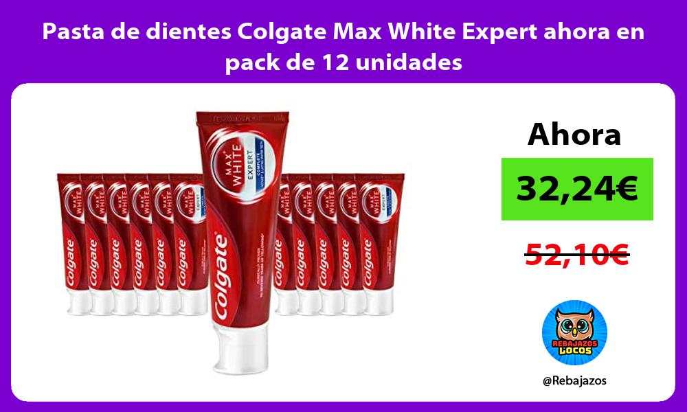 Pasta de dientes Colgate Max White Expert ahora en pack de 12 unidades