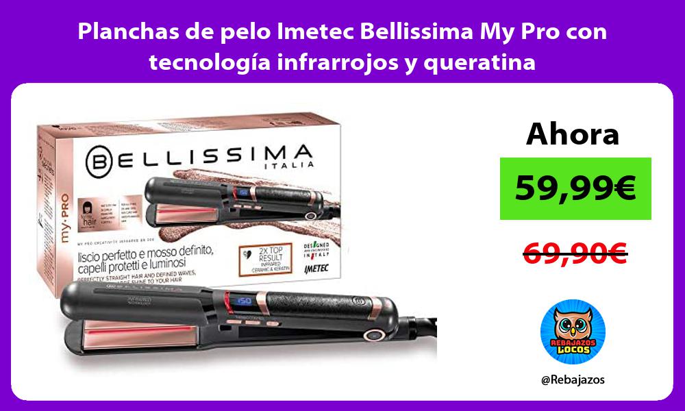 Planchas de pelo Imetec Bellissima My Pro con tecnologia infrarrojos y queratina