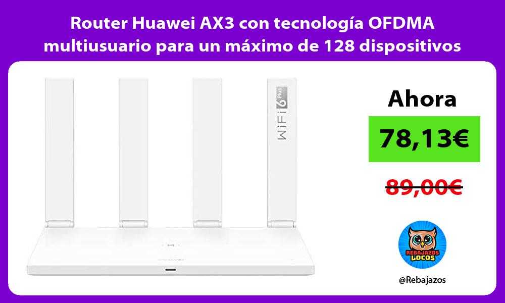 Router Huawei AX3 con tecnologia OFDMA multiusuario para un maximo de 128 dispositivos doble banda