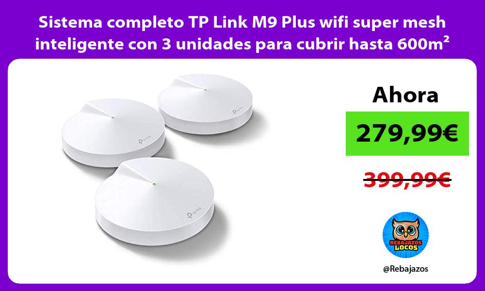 Sistema completo TP Link M9 Plus wifi super mesh inteligente con 3 unidades para cubrir hasta 600m²