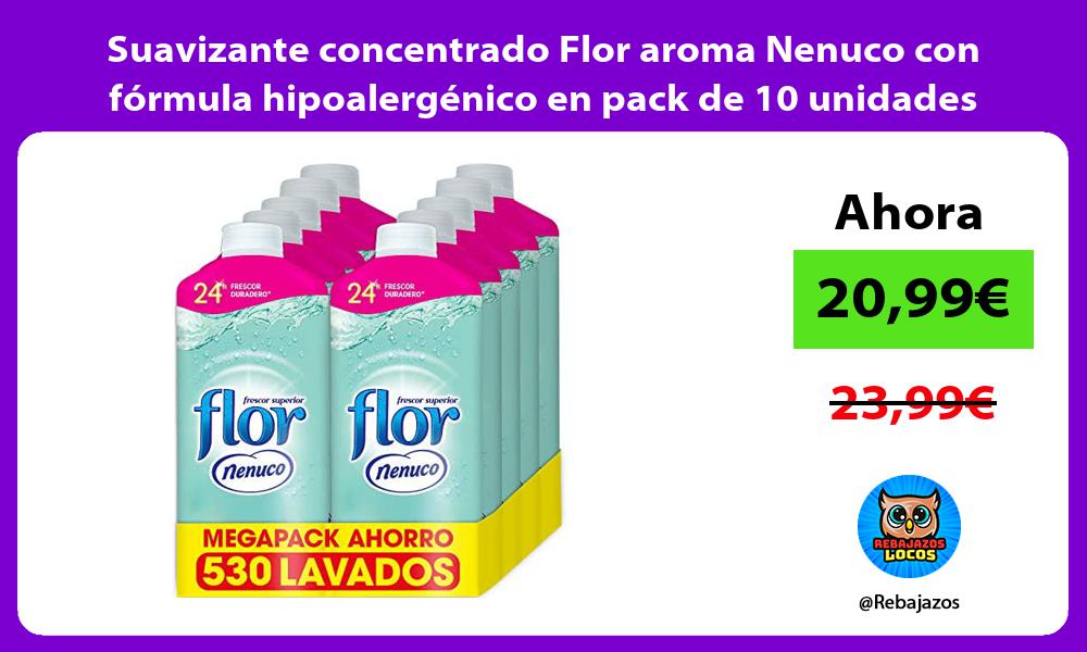 Suavizante concentrado Flor aroma Nenuco con formula hipoalergenico en pack de 10 unidades