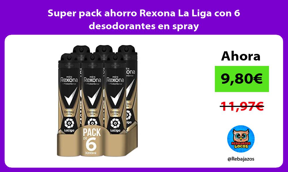 Super pack ahorro Rexona La Liga con 6 desodorantes en spray