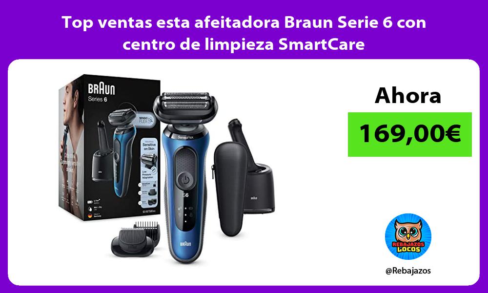 Top ventas esta afeitadora Braun Serie 6 con centro de limpieza SmartCare